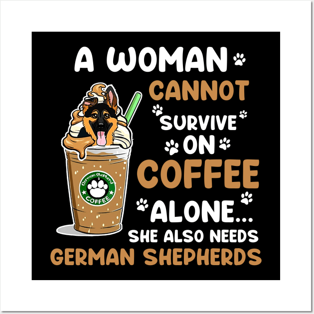 A Woman Cannot Survive On Coffee Alone She Also Needs Her German shedherds Wall Art by American Woman